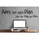 Spruch "Alles lief nach Plan.. aber der Plan war Mist" als Wandtattoo